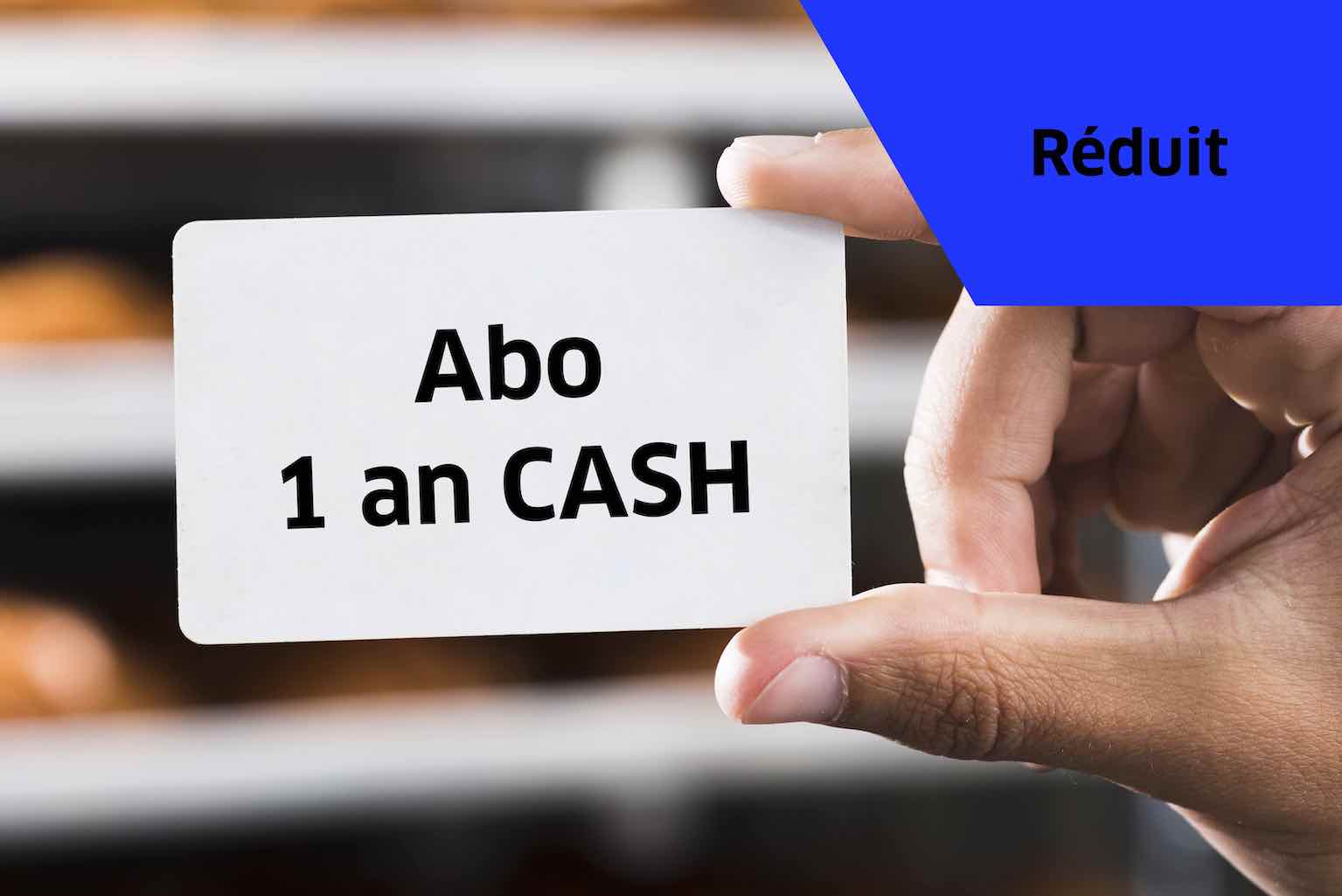 Abo 1 an cash - Tarif Réduit