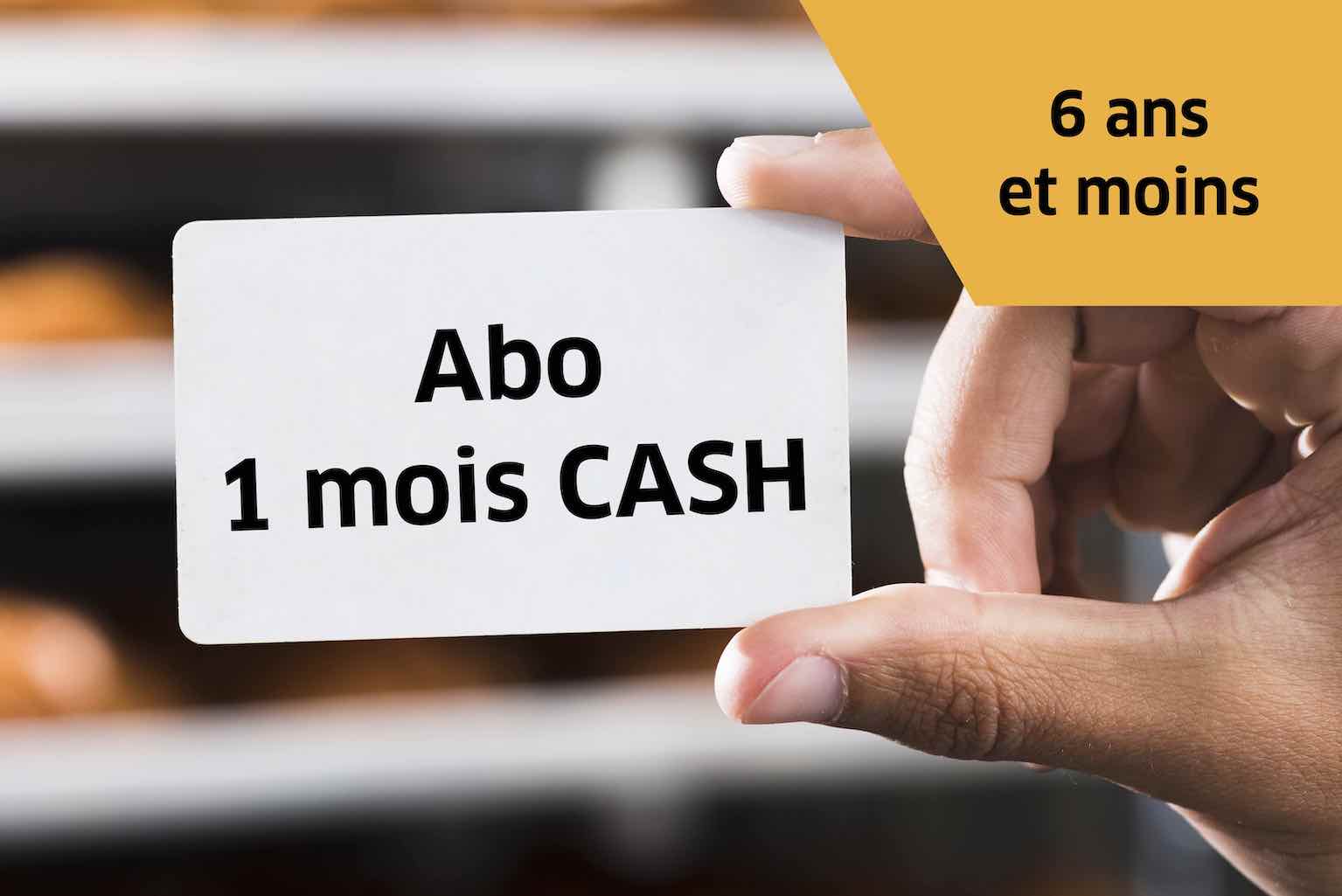 Abo 1 mois cash - Tarif 6 ans et -