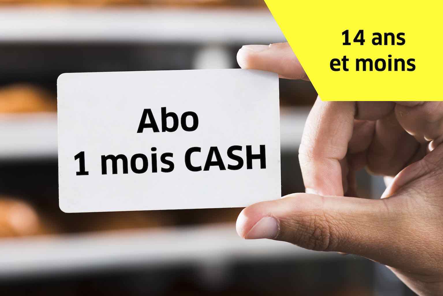 Abo 1 mois cash - 14 ans et -