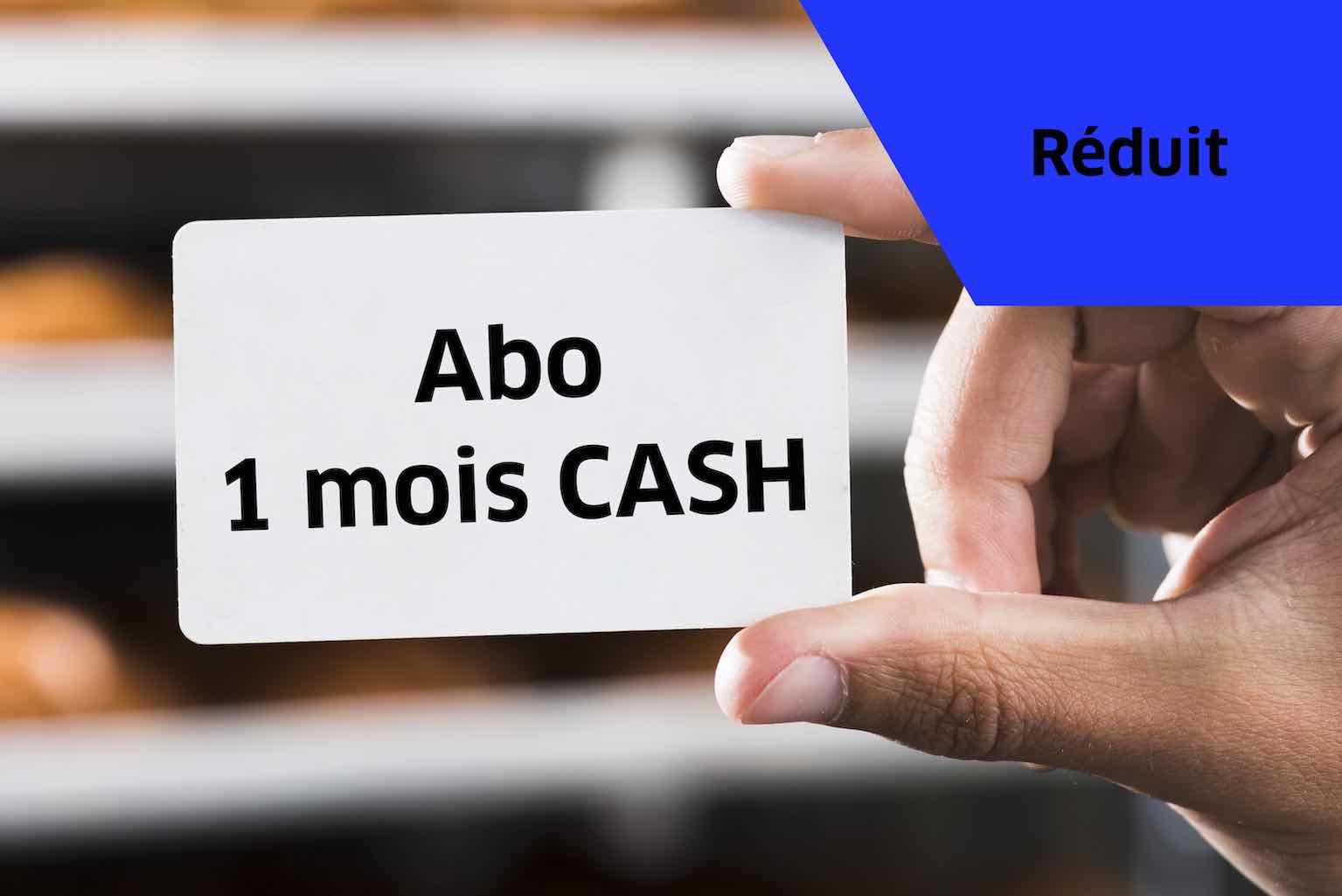 Abo 1 mois cash - Tarif Réduit