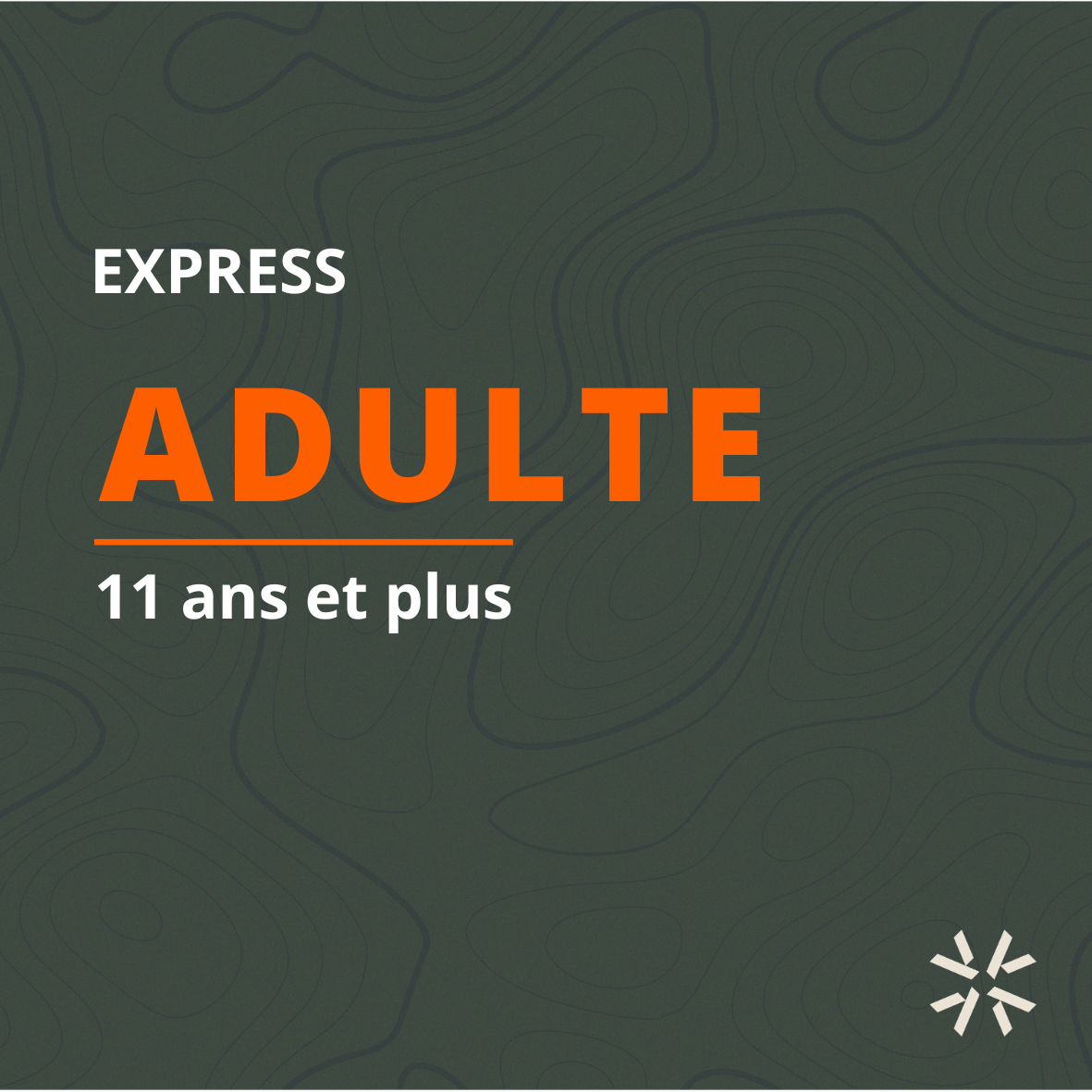 ADULTE EXPRESS (11 ans et +)