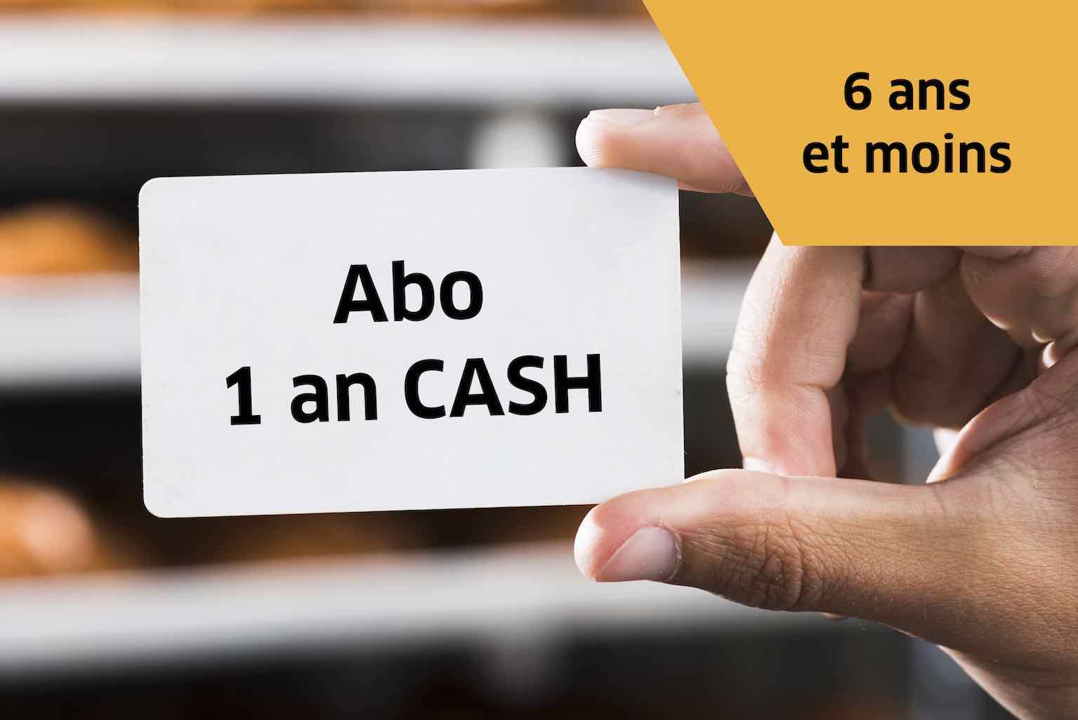 Abo 1 an cash - Tarif 6 ans et -